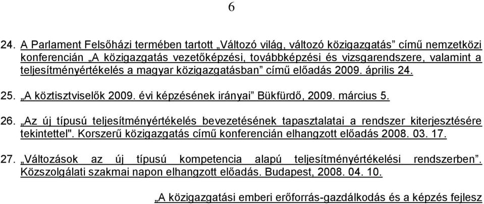 Az új típusú teljesítményértékelés bevezetésének tapasztalatai a rendszer kiterjesztésére tekintettel". Korszerű közigazgatás című konferencián elhangzott előadás 2008. 03. 17. 27.