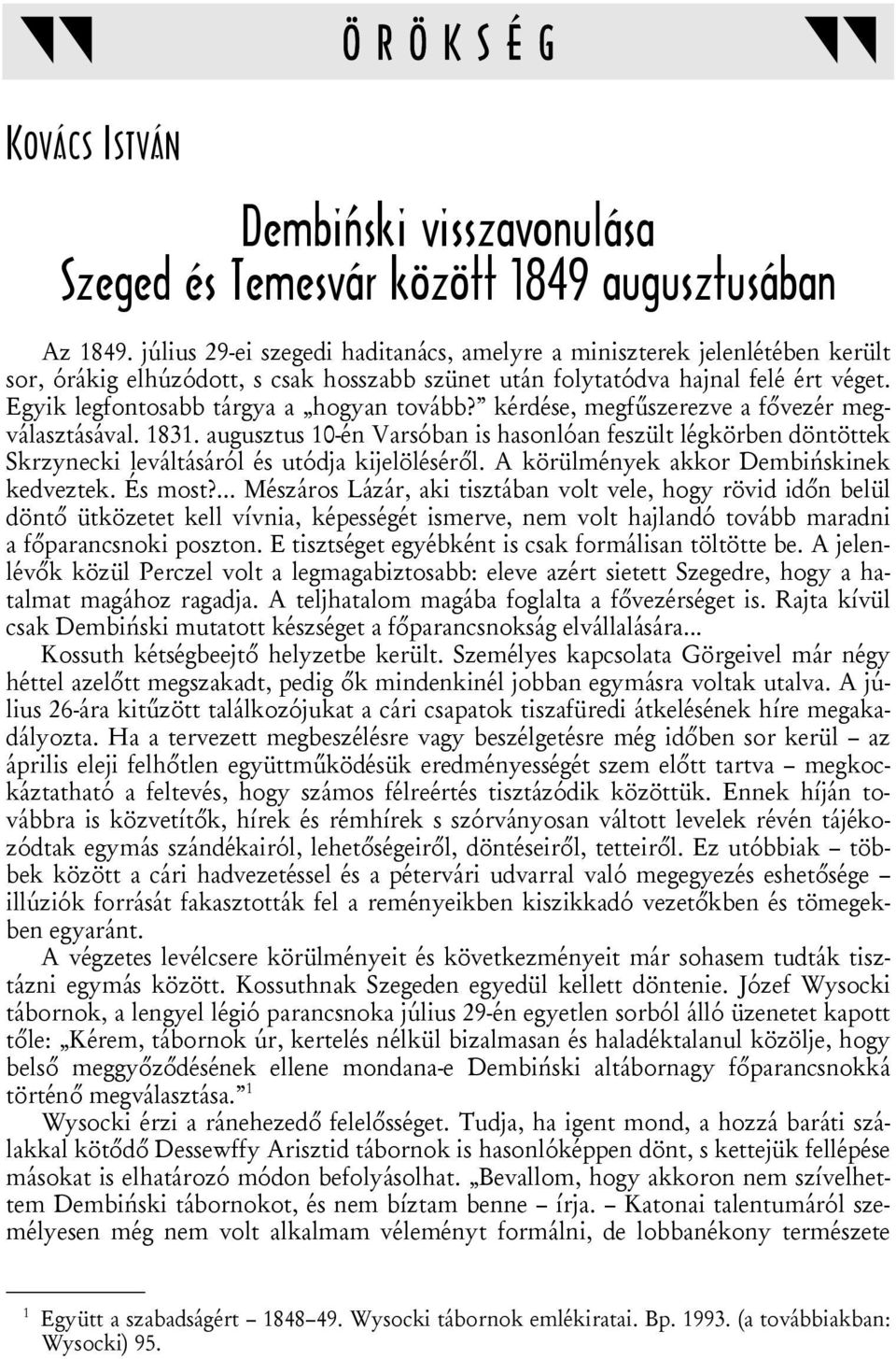 Egyik legfontosabb tárgya a hogyan tovább? kérdése, megfűszerezve a fővezér megválasztásával. 1831.