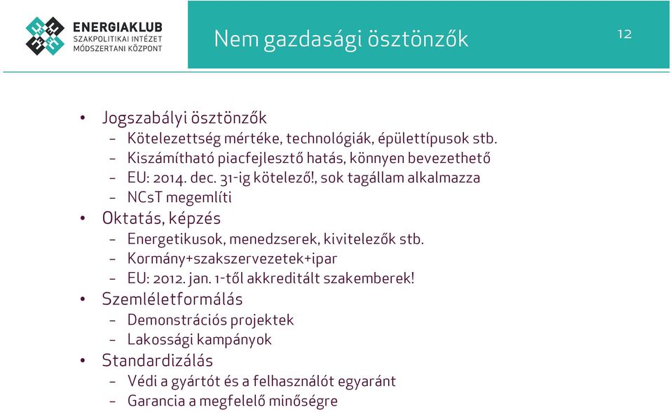 , sok tagállam alkalmazza NCsT megemlíti Oktatás, képzés Energetikusok, menedzserek, kivitelezők stb.