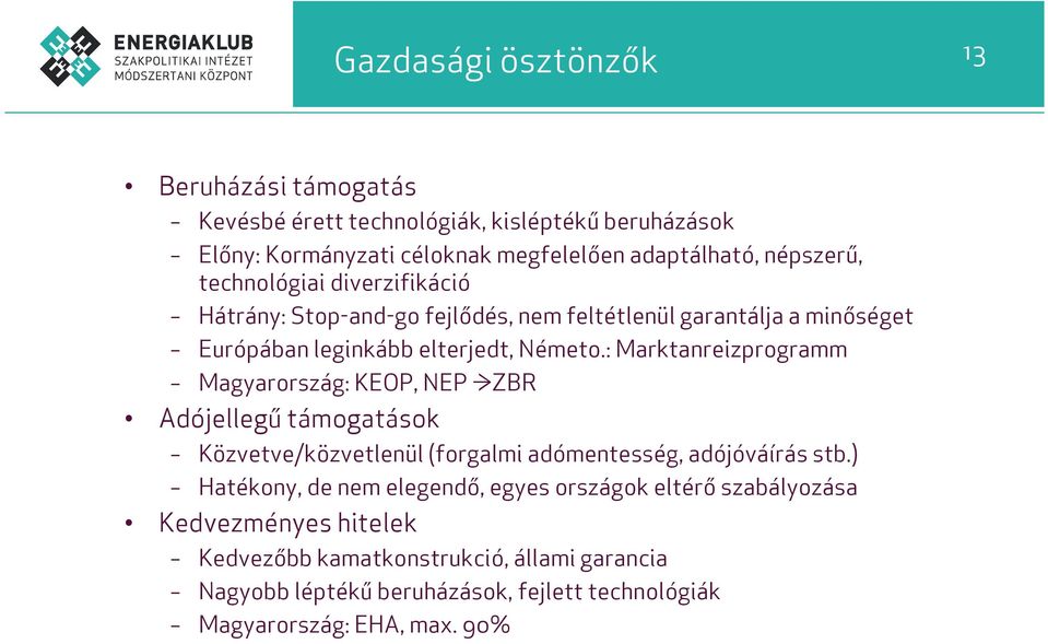 : Marktanreizprogramm Magyarország: KEOP, NEP ZBR Adójellegű támogatások Közvetve/közvetlenül (forgalmi adómentesség, adójóváírás stb.