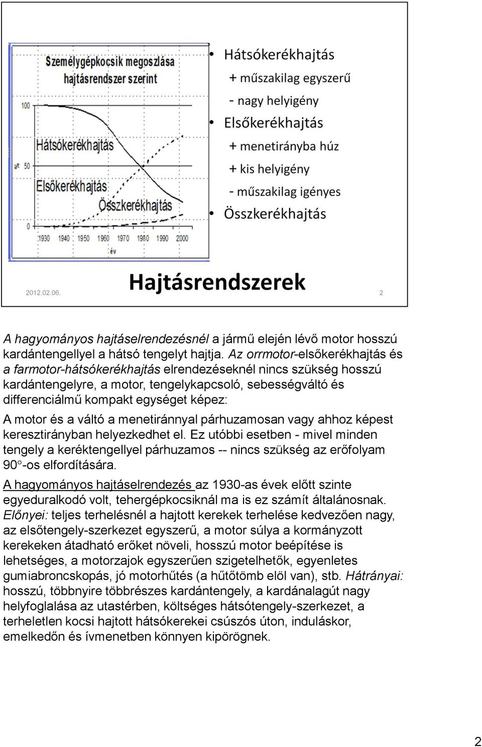 motor és a váltó a menetiránnyal párhuzamosan vagy ahhoz képest keresztirányban helyezkedhet el.