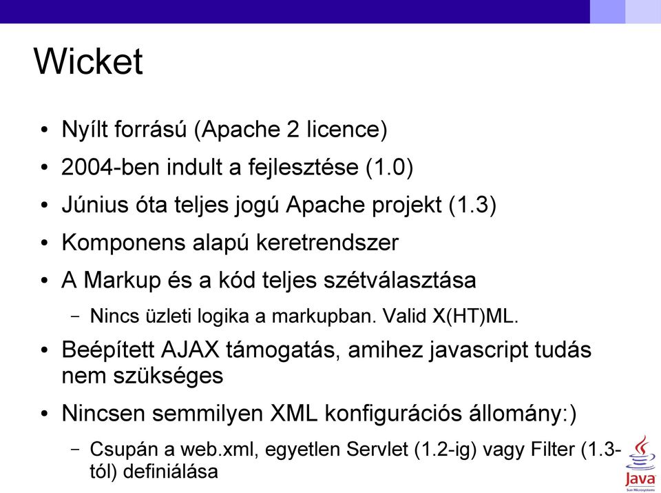 3) Komponens alapú keretrendszer A Markup és a kód teljes szétválasztása Nincs üzleti logika a markupban.