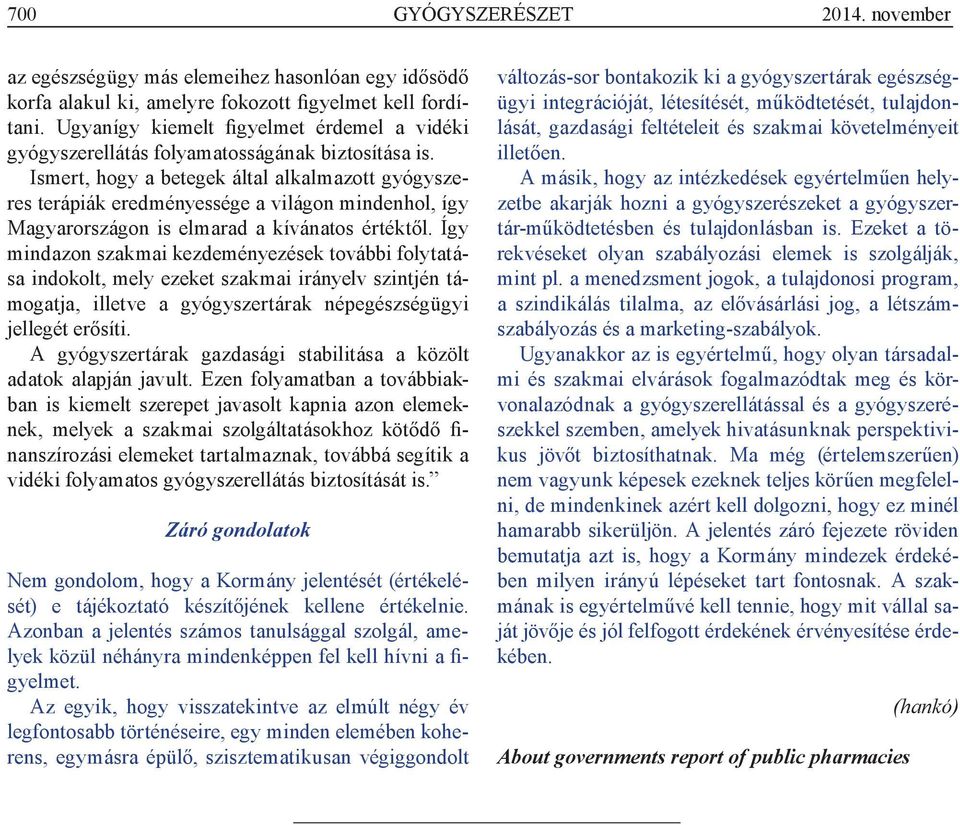 Ismert, hogy a betegek által alkalmazott gyógyszeres terápiák eredményessége a világon mindenhol, így Magyarországon is elmarad a kívánatos értéktől.