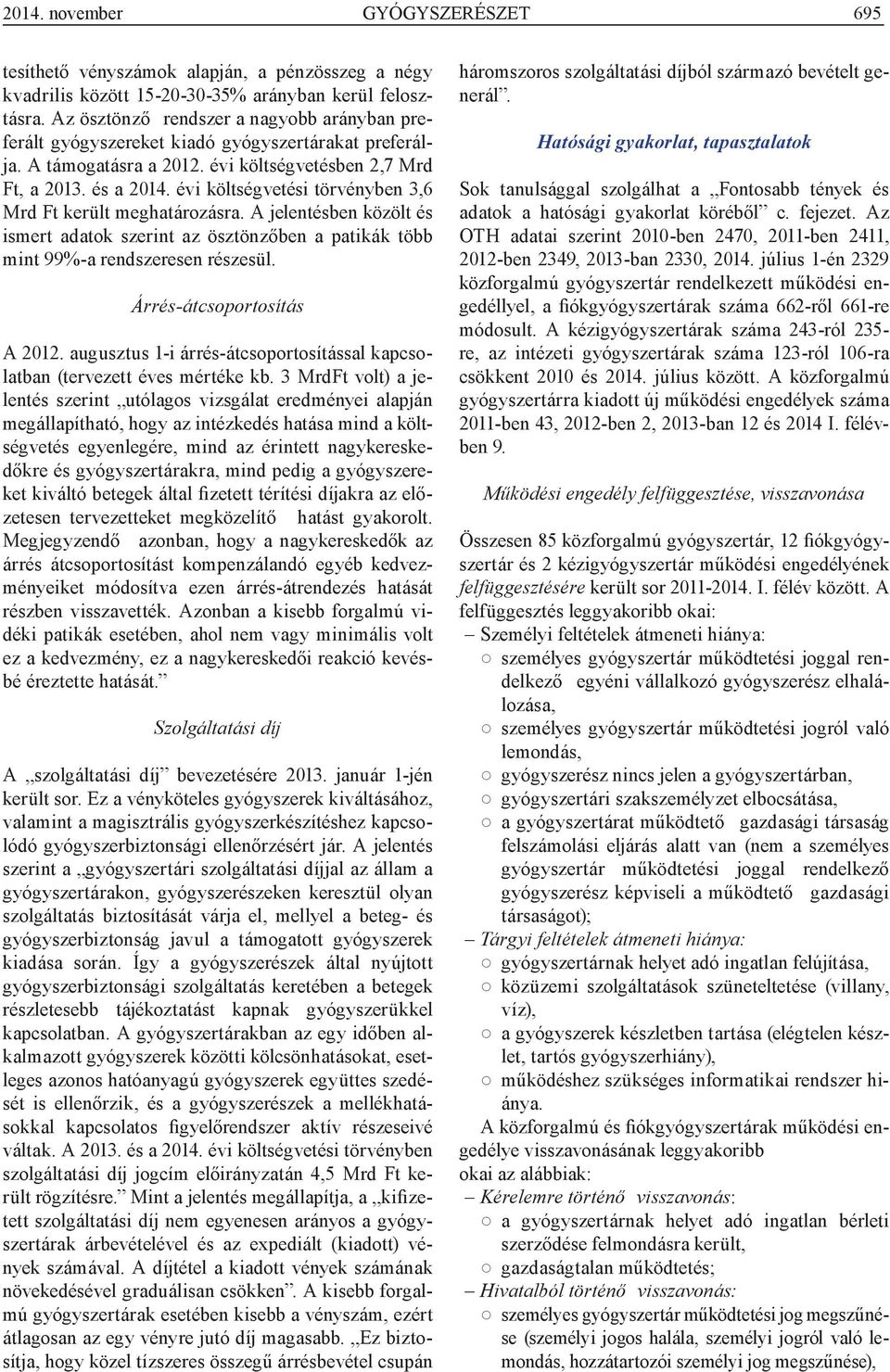 évi költségvetési törvényben 3,6 Mrd Ft került meghatározásra. A jelentésben közölt és ismert adatok szerint az ösztönzőben a patikák több mint 99%-a rendszeresen részesül.