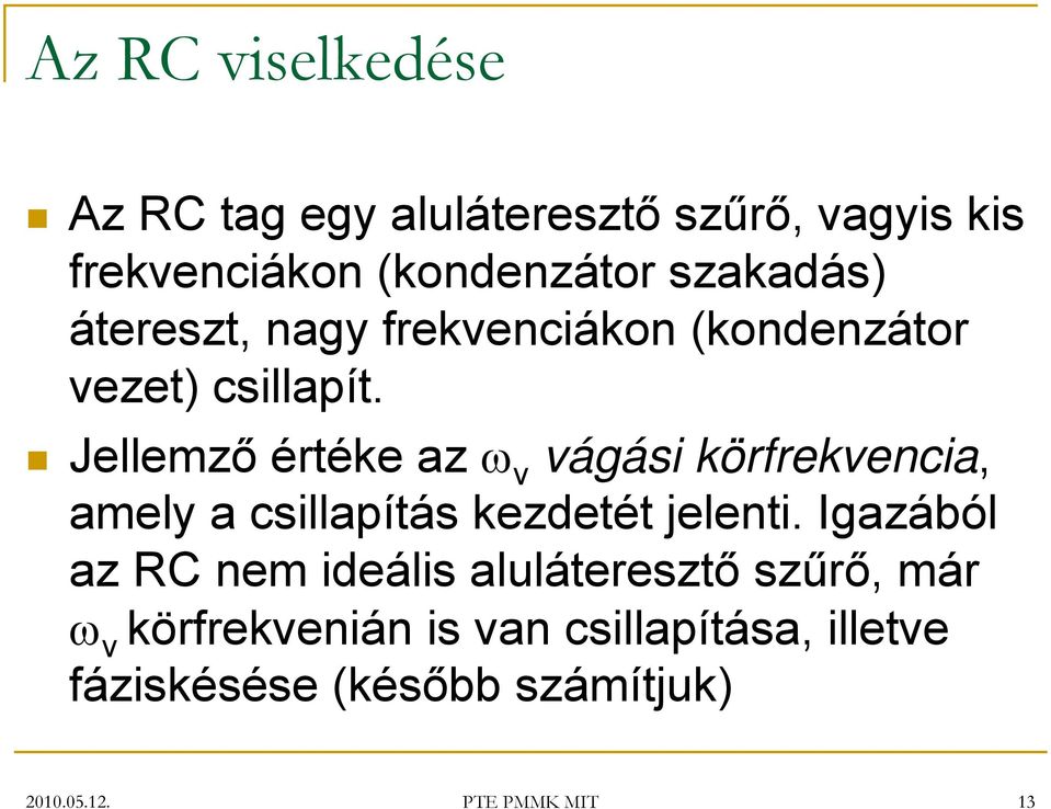 Jellemző értéke az ω v vágási körfrekvencia, amely a csillapítás kezdetét jelenti.