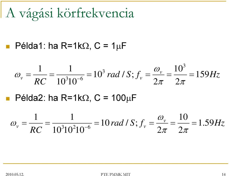 Példa2: ha R=1kΩ, C = 100µF 1 1 ωv 10 ωv = = = 10rad / S; fv