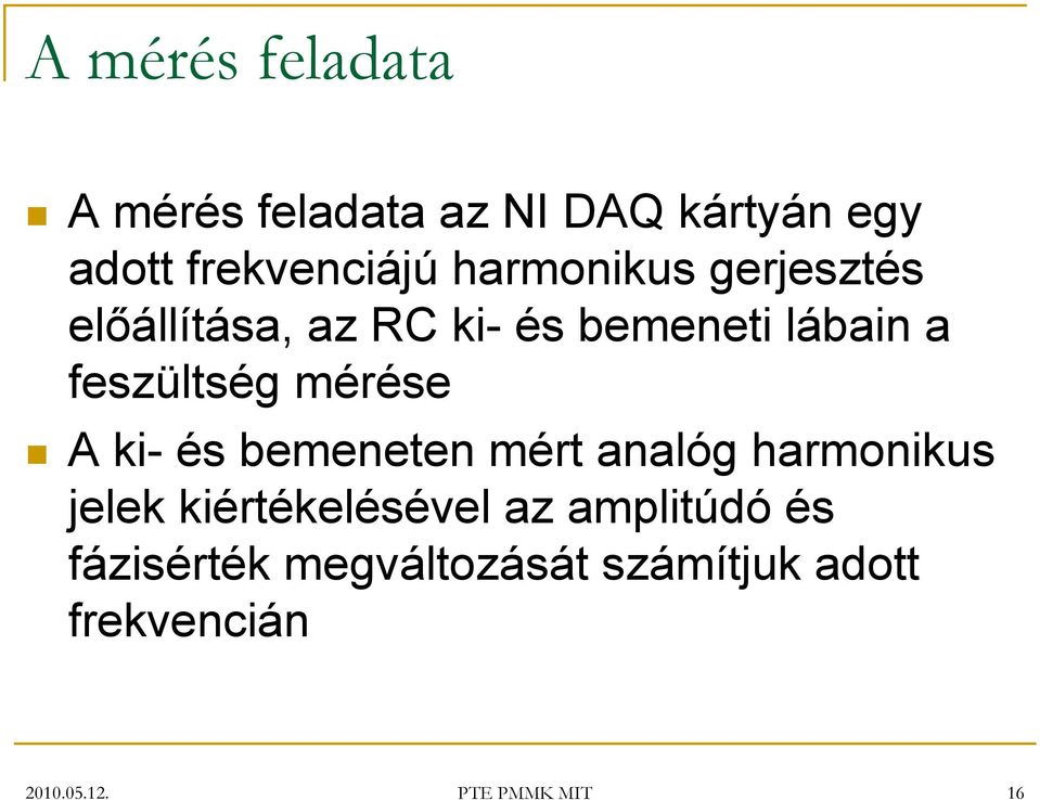 mérése A ki- és bemeneten mért analóg harmonikus jelek kiértékelésével az