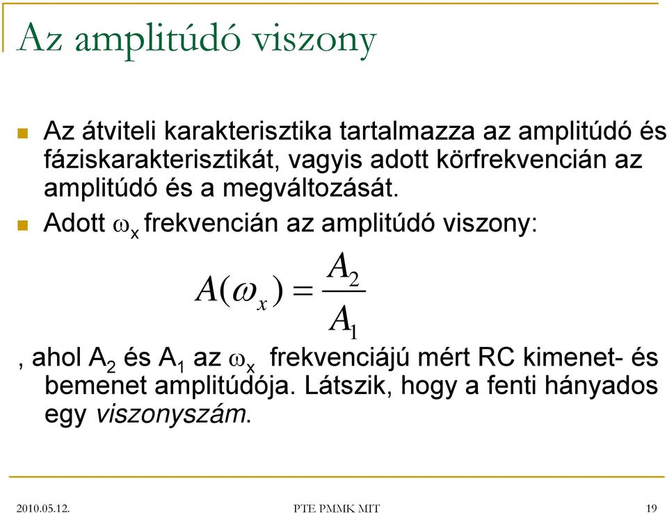 Adott ω x frekvencián az amplitúdó viszony: A( ω ) = x A A, ahol A 2 és A 1 az ω x