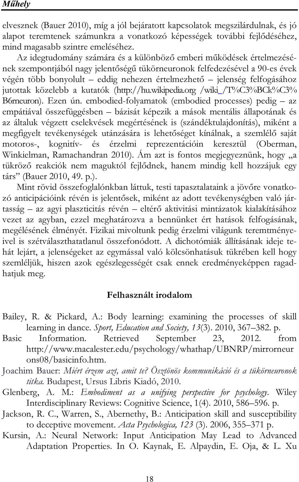 jelenség felfogásához jutottak közelebb a kutatók (http://hu.wikipedia.org /wiki /T%C3%BCk%C3% B6rneuron). Ezen ún.