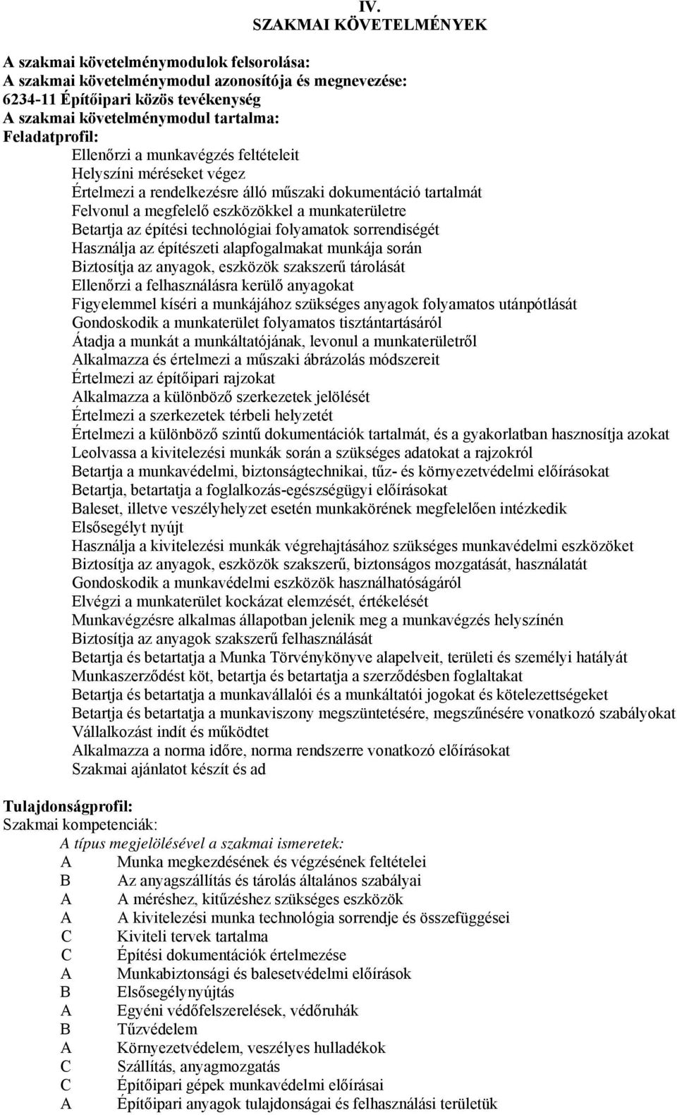 az építési technológiai folyamatok sorrendiségét Használja az építészeti alapfogalmakat munkája során Biztosítja az anyagok, eszközök szakszerű tárolását Ellenőrzi a felhasználásra kerülő anyagokat