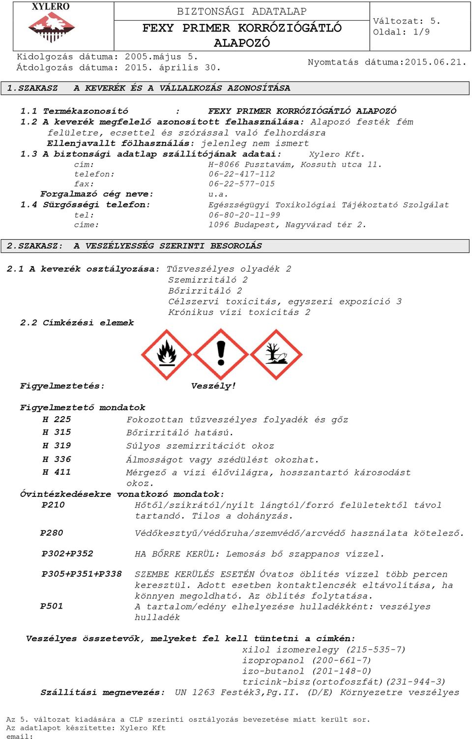 3 A biztonsági adatlap szállítójának adatai: Xylero Kft. cím: H-8066 Pusztavám, Kossuth utca 11