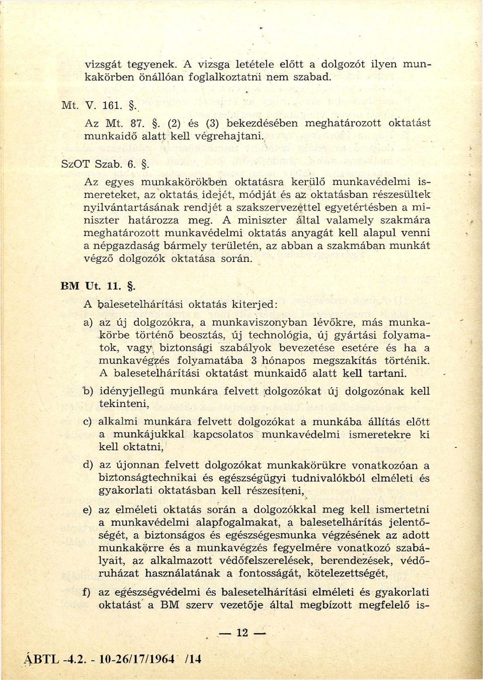 . Az egyes m u n kakörökben o k ta tá sra kerülő m unkavédelm i is m ereteket, az oktatás idejét, m ódját és az oktatásban részesültek nyilv ántartásának ren d jét a szakszervezettel egyetértésben a