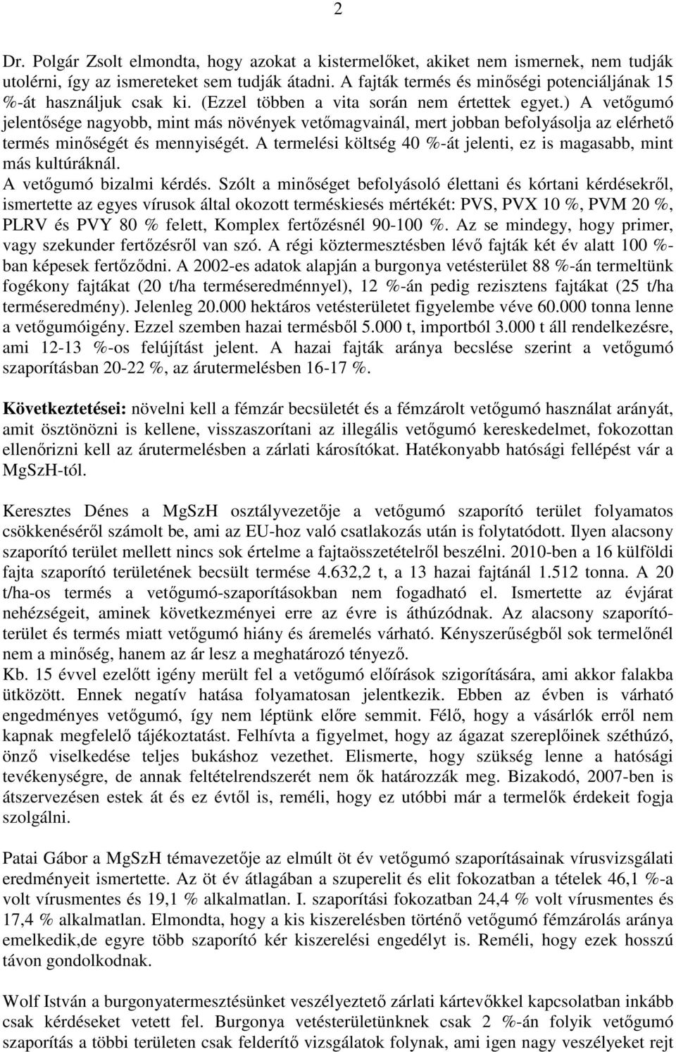 ) A vetőgumó jelentősége nagyobb, mint más növények vetőmagvainál, mert jobban befolyásolja az elérhető termés minőségét és mennyiségét.