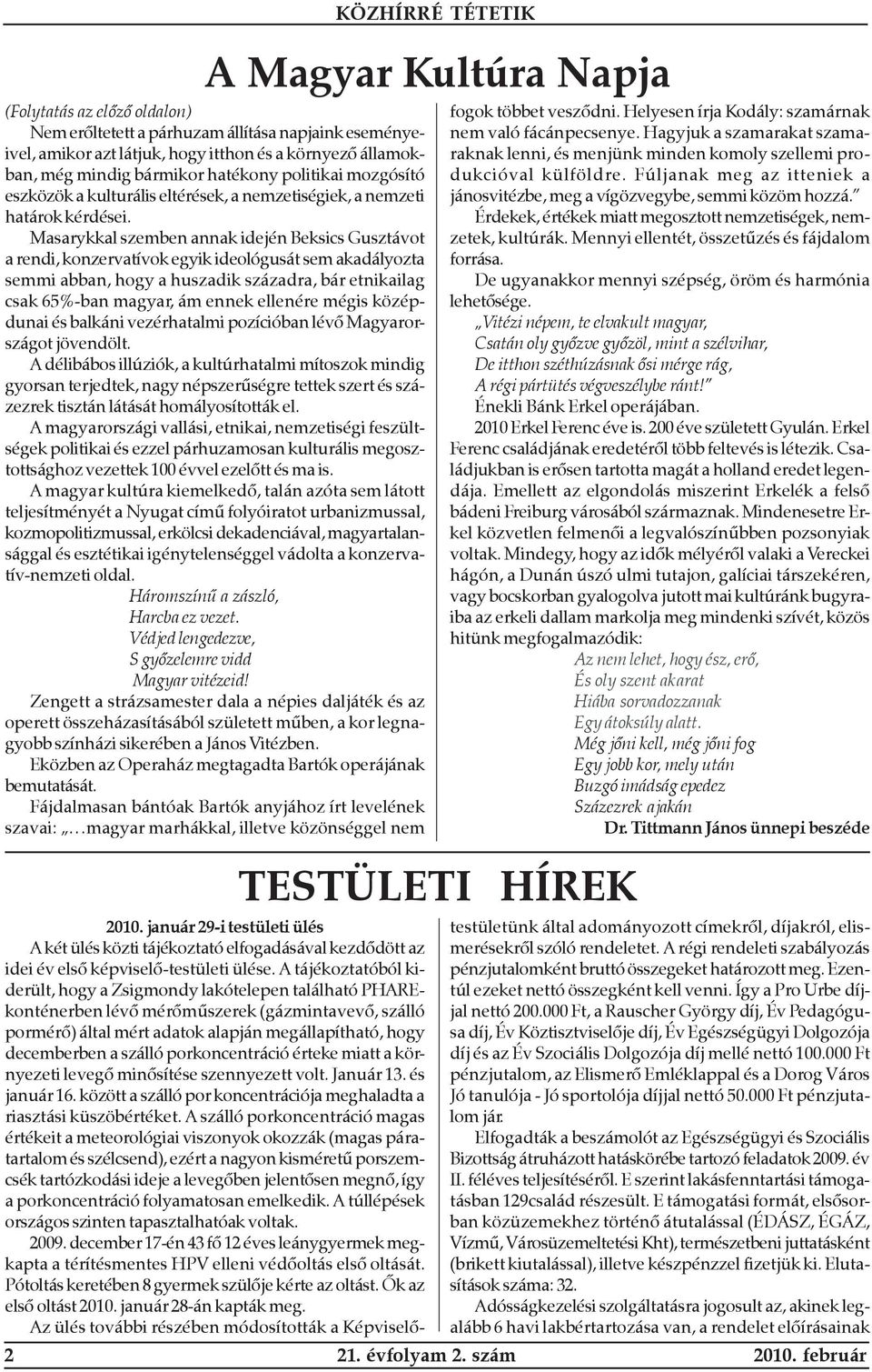 Masarykkal szemben annak idején Beksics Gusztávot a rendi, konzervatívok egyik ideológusát sem akadályozta semmi abban, hogy a huszadik századra, bár etnikailag csak 65%-ban magyar, ám ennek ellenére