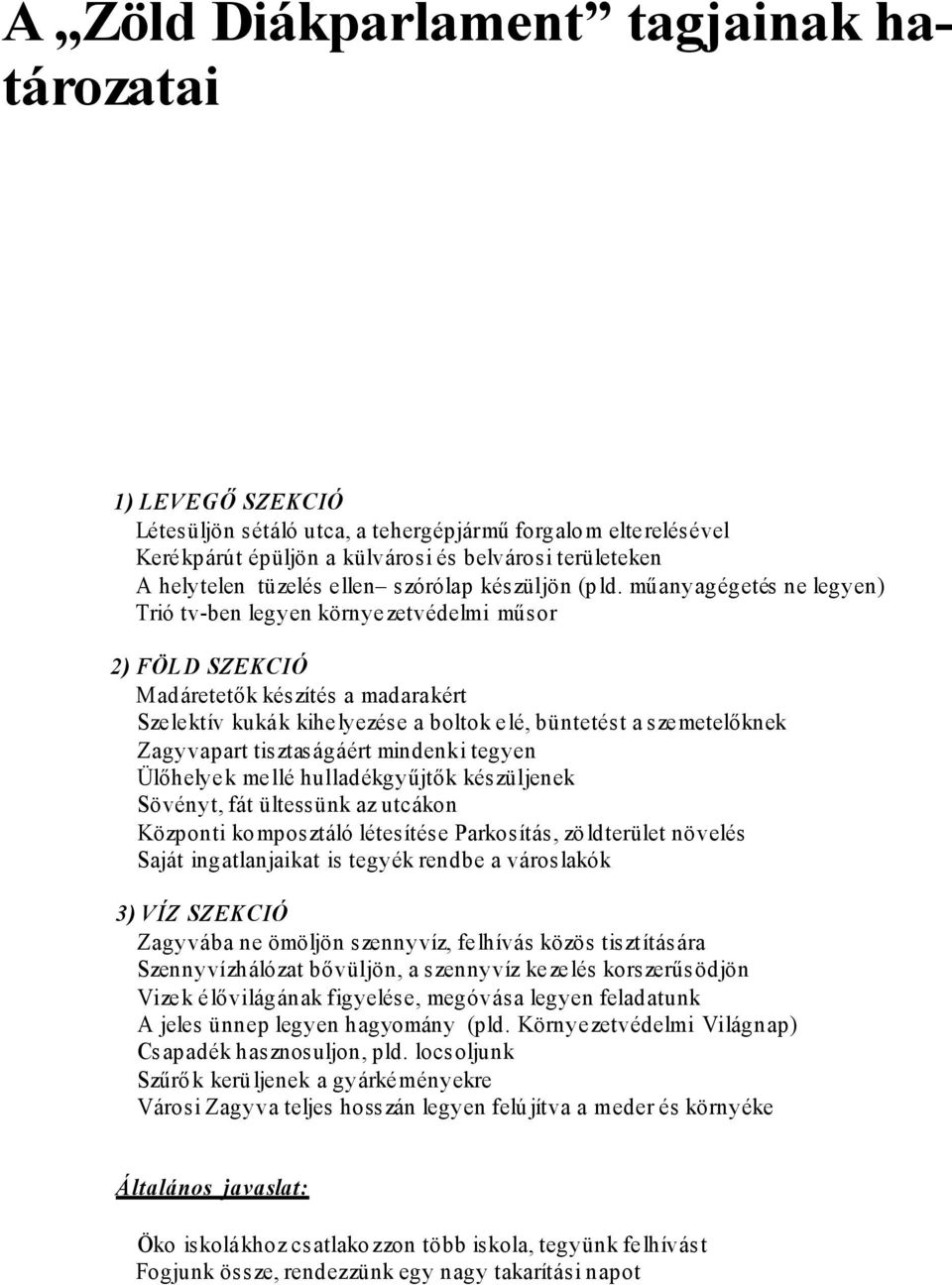 műanyagégetés ne legyen) Trió tv-ben legyen környe zetvédelmi műsor 2) FÖL D SZEKCIÓ Madáretetők készítés a madara kért Sze le ktív kuká k kihe lyezése a boltok e lé, büntetést a sze metelőknek