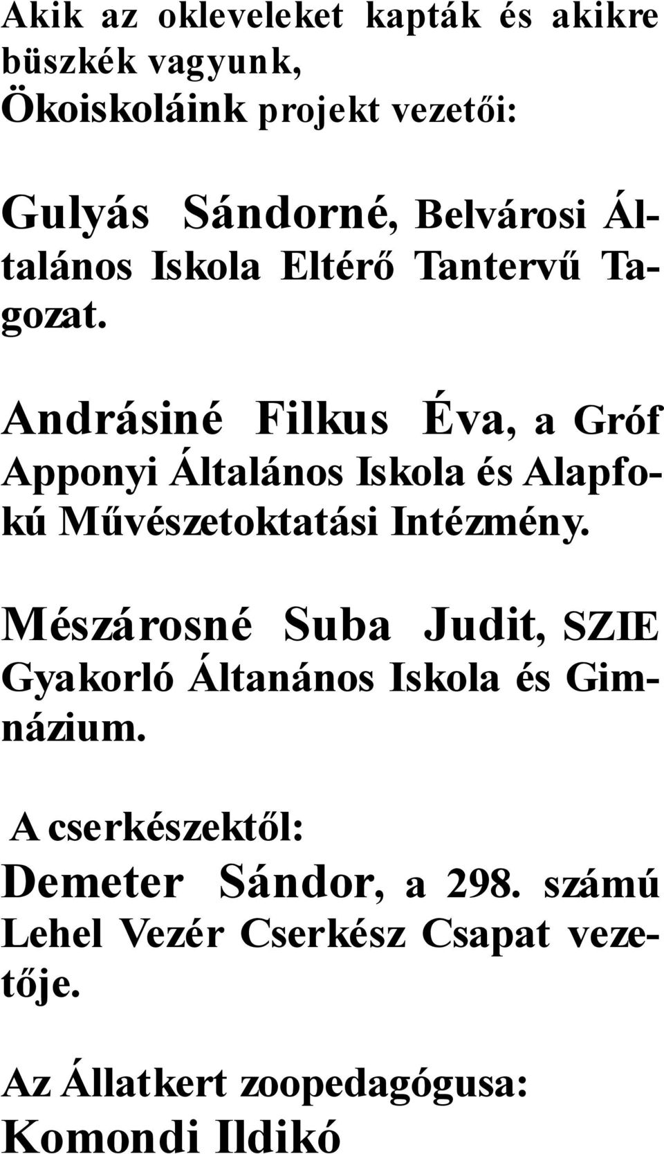 Andrásiné Filkus Éva, a Gróf Apponyi Általános Iskola és Alapfokú Művészetoktatási Intézmény.