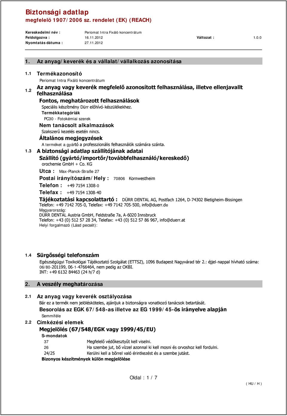 Termékkategóriák PC30 - Fotokémiai szerek Nem tanácsolt alkalmazások Szakszerű kezelés esetén nincs. Általános megjegyzések A terméket a gyártó a professzionális felhasználók számára szánta. 1.