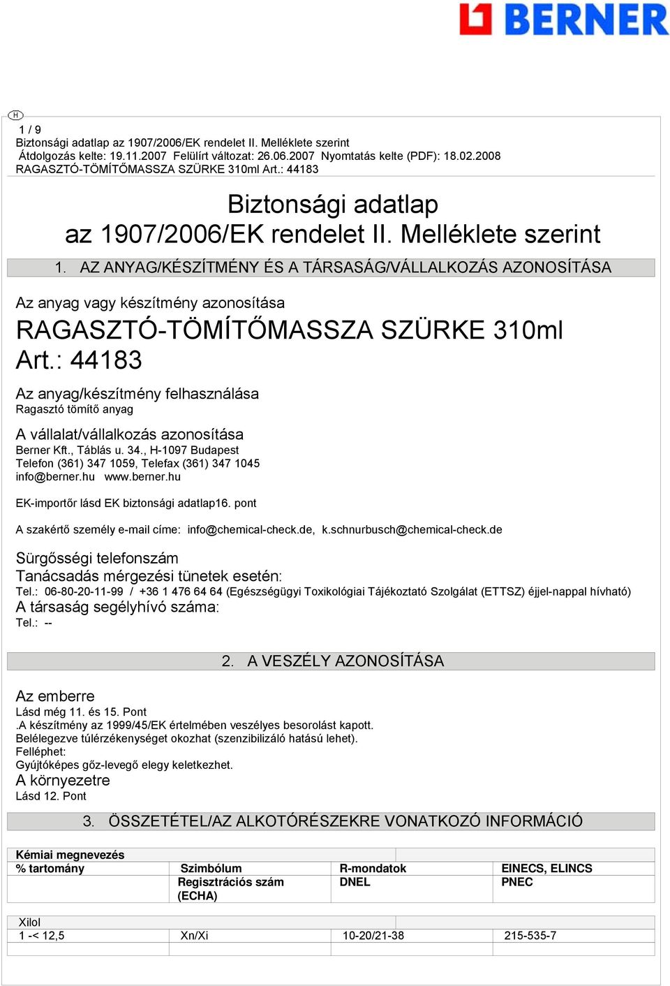 : 44183 Az anyag/készítmény felhasználása Ragasztó tömítő anyag A vállalat/vállalkozás azonosítása Berner Kft., Táblás u. 34.