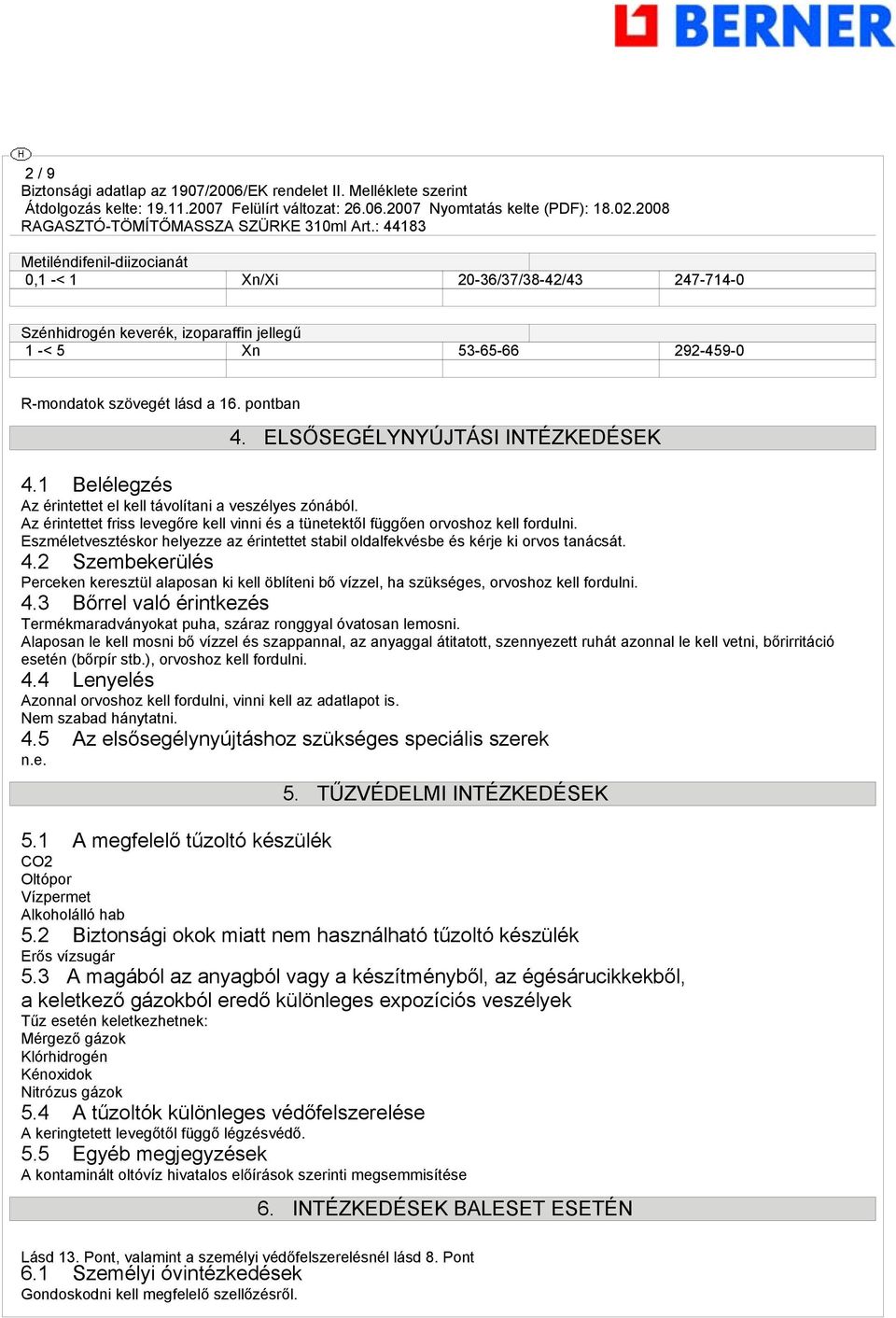 Eszméletvesztéskor helyezze az érintettet stabil oldalfekvésbe és kérje ki orvos tanácsát. 4.