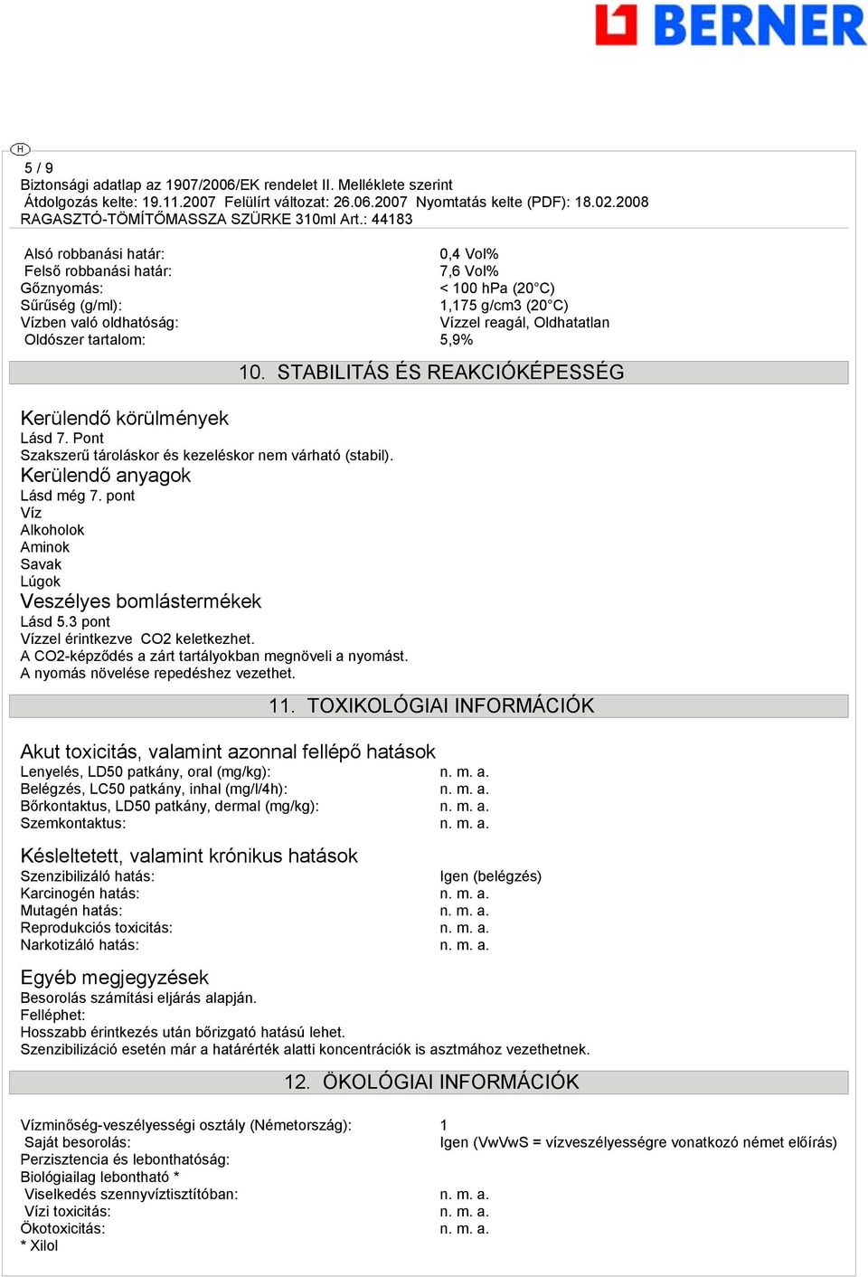 pont Víz Alkoholok Aminok Savak Lúgok Veszélyes bomlástermékek Lásd 5.3 pont Vízzel érintkezve CO2 keletkezhet. A CO2-képződés a zárt tartályokban megnöveli a nyomást.