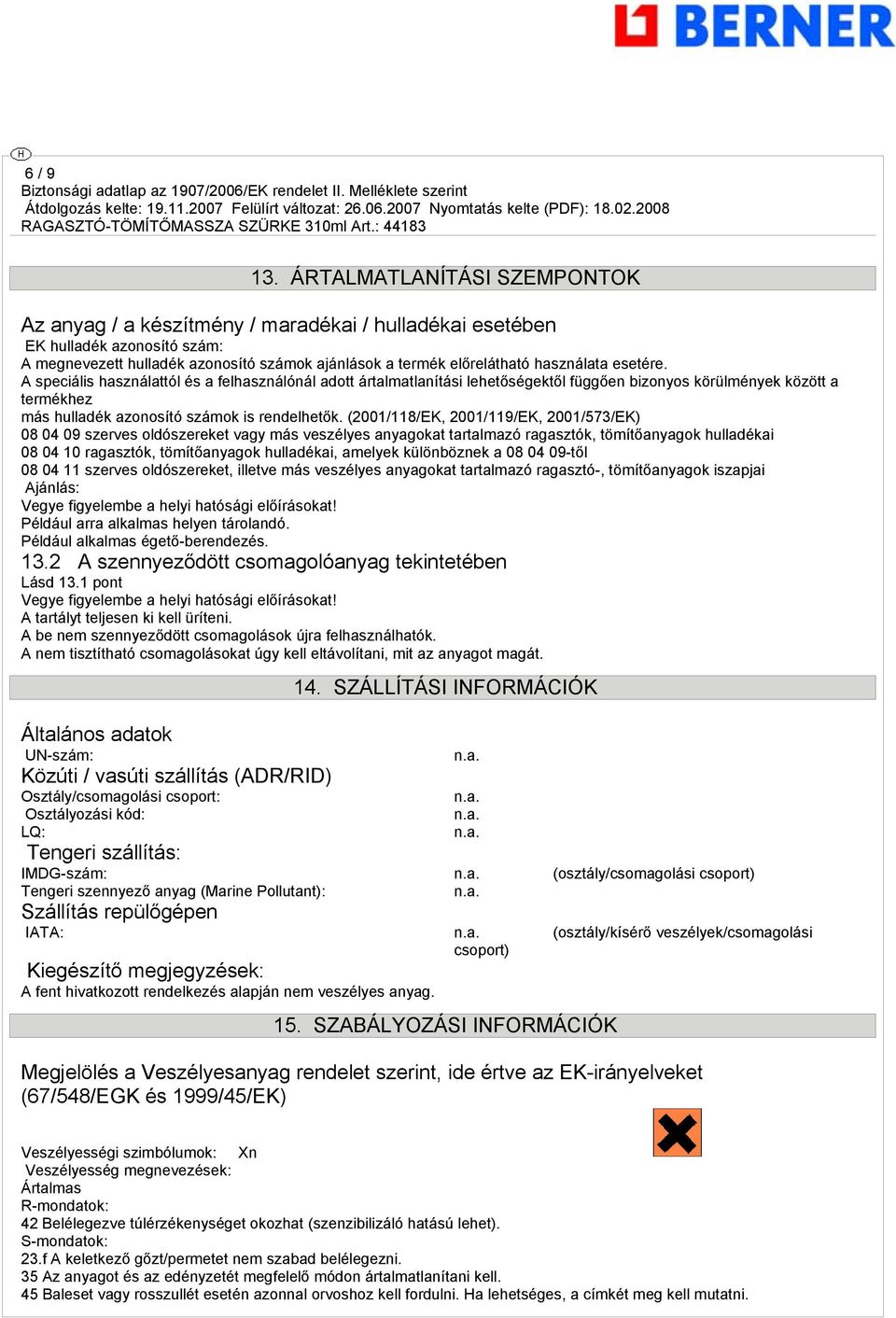 esetére. A speciális használattól és a felhasználónál adott ártalmatlanítási lehetőségektől függően bizonyos körülmények között a termékhez más hulladék azonosító számok is rendelhetők.