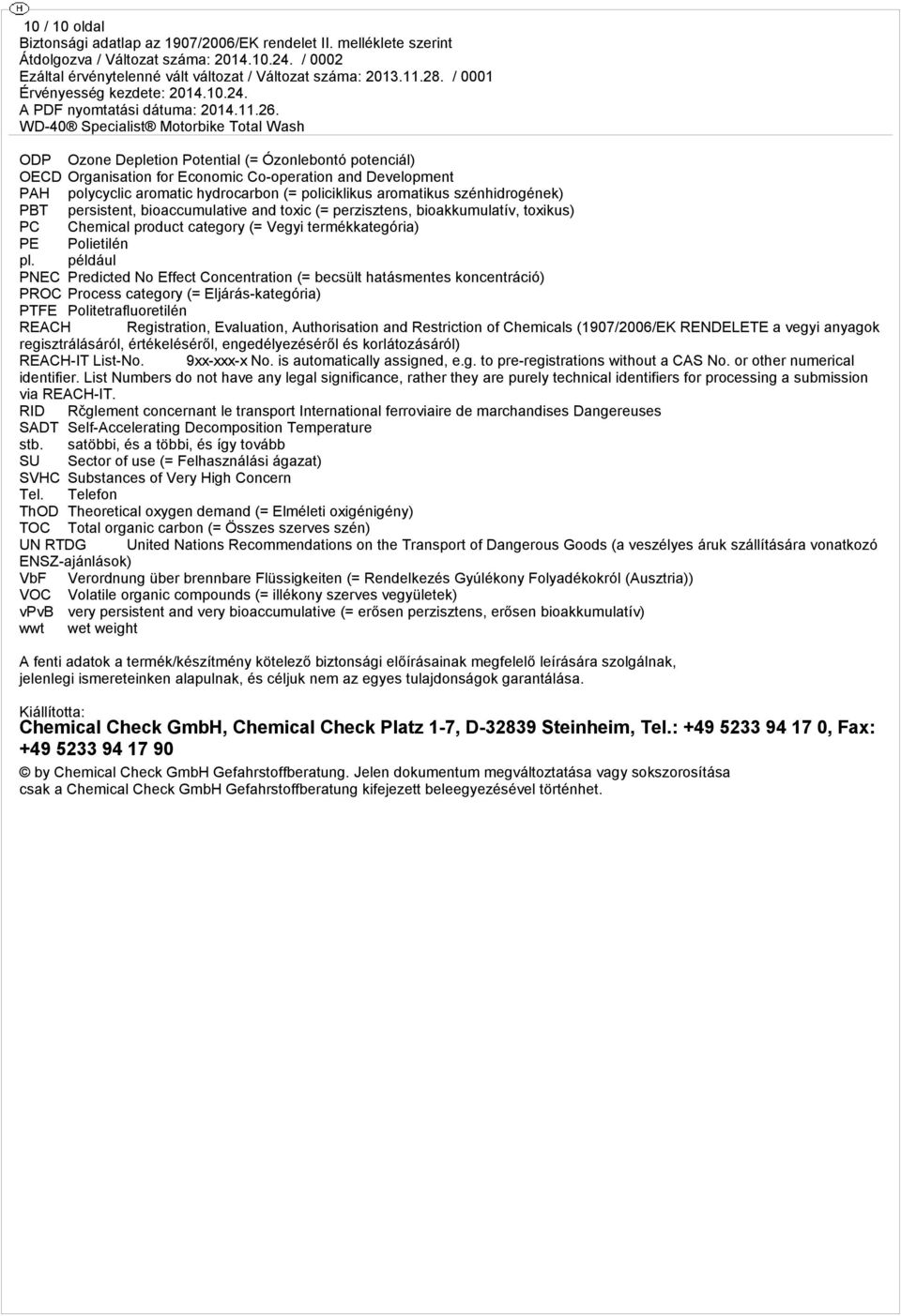 például PNEC Predicted No Effect Concentration (= becsült hatásmentes koncentráció) PROC Process category (= Eljárás-kategória) PTFE Politetrafluoretilén REACH Registration, Evaluation, Authorisation