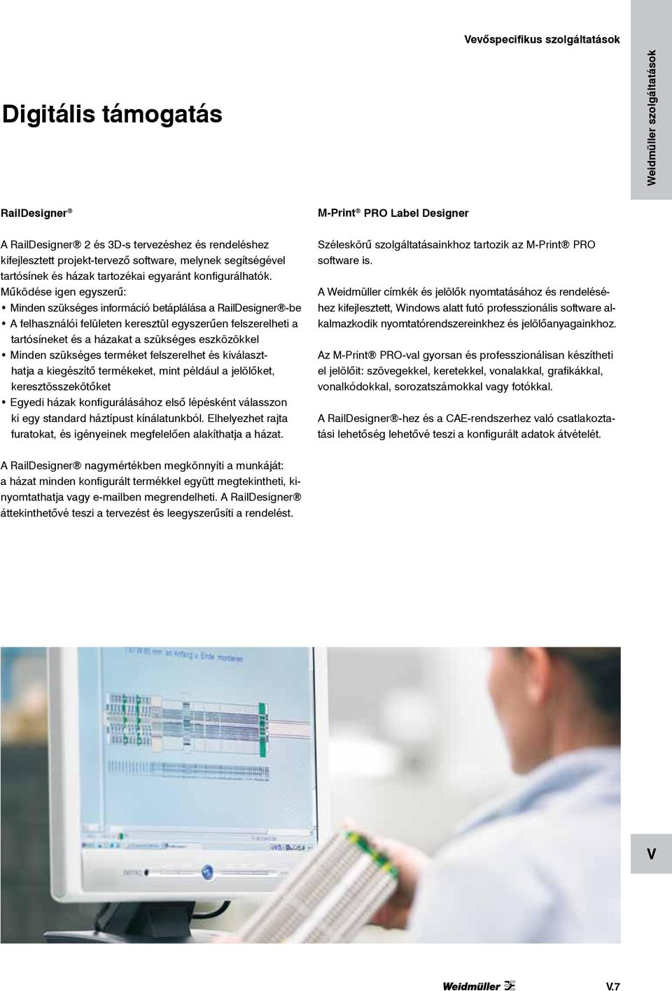 Működése igen egyszerű: Minden szükséges információ betáplálása a RailDesigner -be A felhasználói felületen keresztül egyszerűen felszerelheti a tartósíneket és a házakat a szükséges eszközökkel