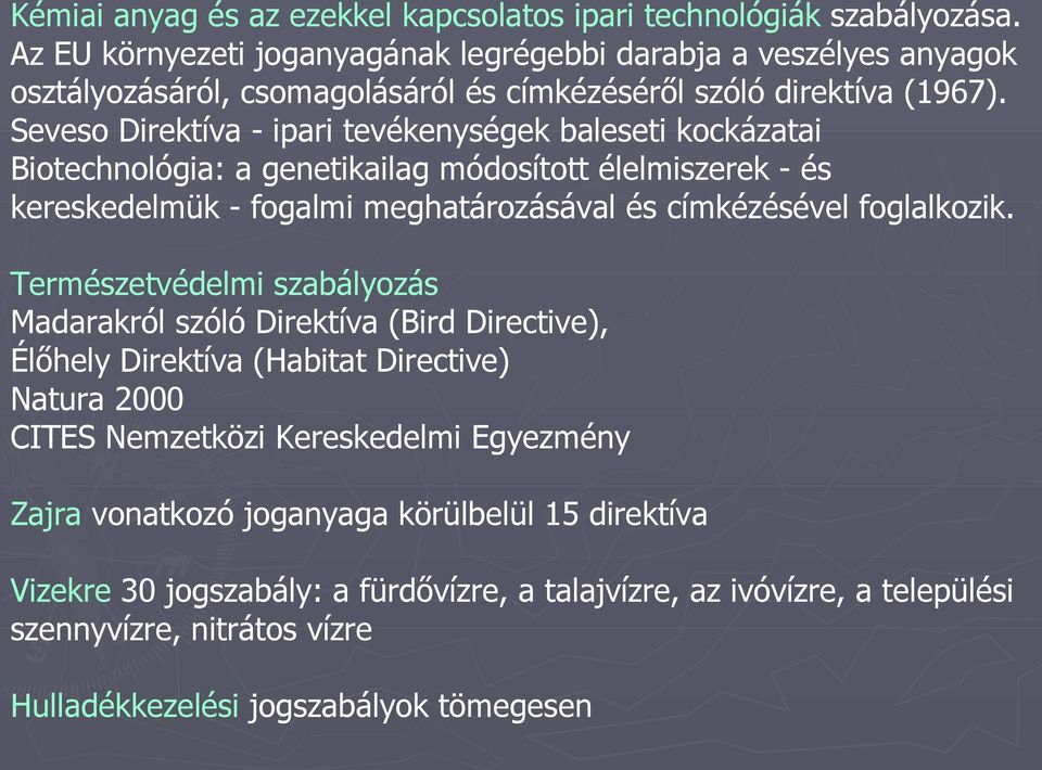 Seveso Direktíva - ipari tevékenységek baleseti kockázatai Biotechnológia: a genetikailag módosított élelmiszerek - és kereskedelmük - fogalmi meghatározásával és címkézésével foglalkozik.