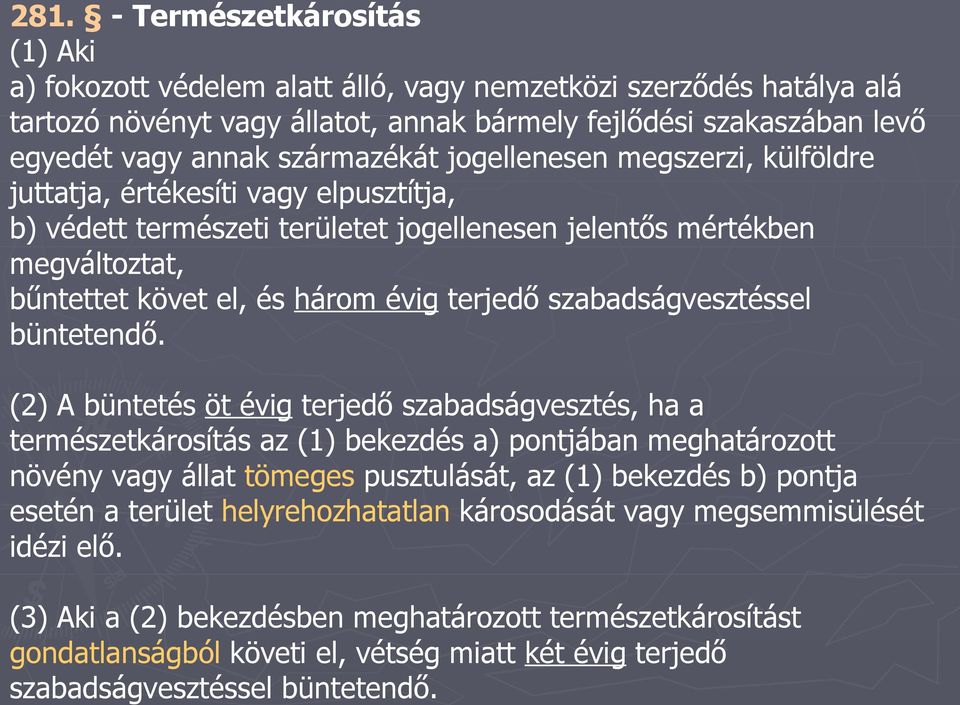 terjedő szabadságvesztéssel büntetendő.