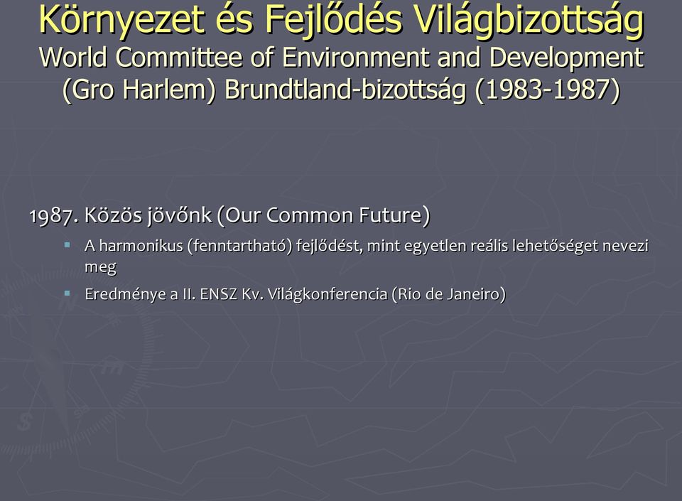 Közös jövőnk (Our Common Future) A harmonikus (fenntartható) fejlődést, mint