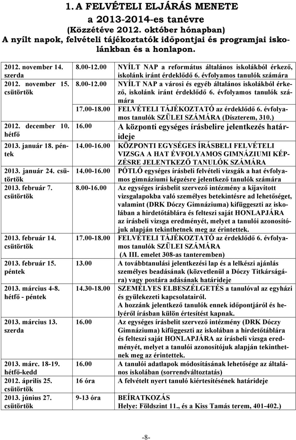 hétfő - péntek 2013. március 13. szerda 2013. márc. 18-19. hétfő-kedd 2012. április 25. csütörtök 2013. június 27. csütörtök 8.00-12.