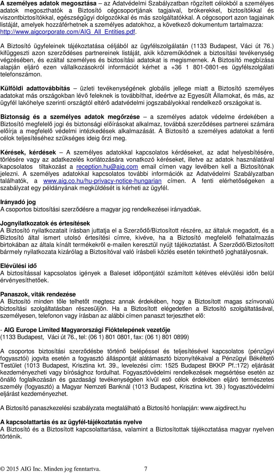 A cégcsoport azon tagjainak listáját, amelyek hozzáférhetnek a személyes adatokhoz, a következő dokumentum tartalmazza: http://www.aigcorporate.com/aig_all_entities.pdf.