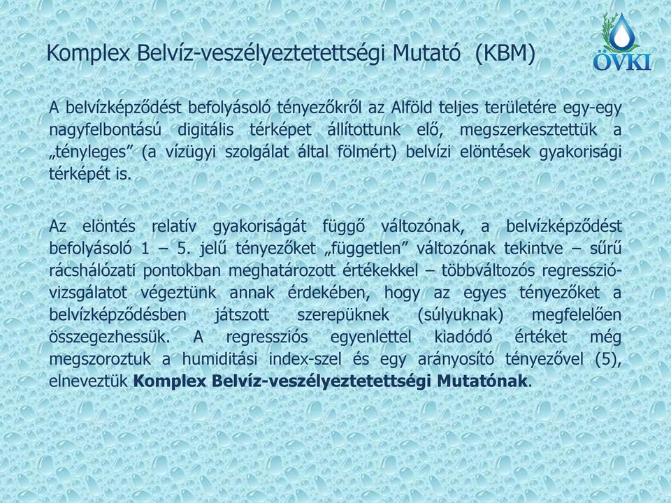 jelű tényezőket független változónak tekintve sűrű rácshálózati pontokban meghatározott értékekkel többváltozós regresszióvizsgálatot végeztünk annak érdekében, hogy az egyes tényezőket a