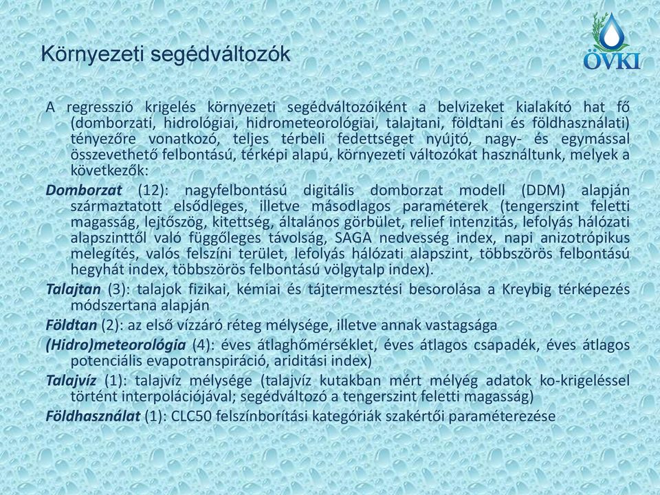 nagyfelbontású digitális domborzat modell (DDM) alapján származtatott elsődleges, illetve másodlagos paraméterek (tengerszint feletti magasság, lejtőszög, kitettség, általános görbület, relief