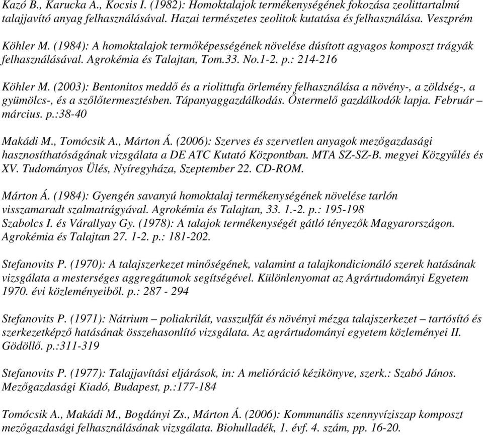 (2003): Bentonitos meddı és a riolittufa örlemény felhasználása a növény-, a zöldség-, a gyümölcs-, és a szılıtermesztésben. Tápanyaggazdálkodás. İstermelı gazdálkodók lapja. Február március. p.