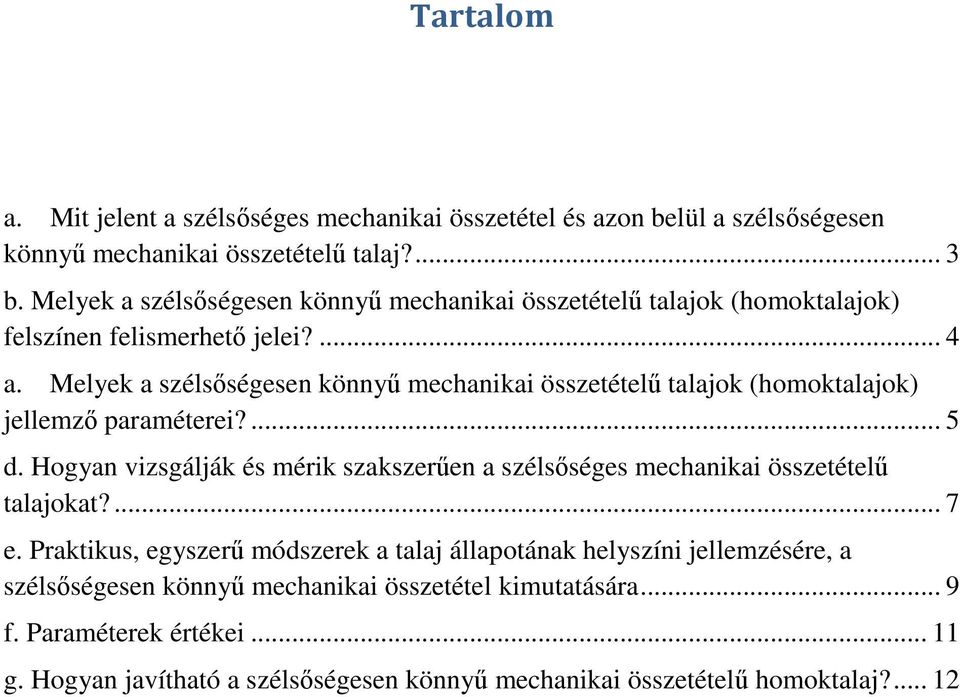 Melyek a szélsıségesen könnyő mechanikai összetételő talajok (homoktalajok) jellemzı paraméterei?... 5 d.