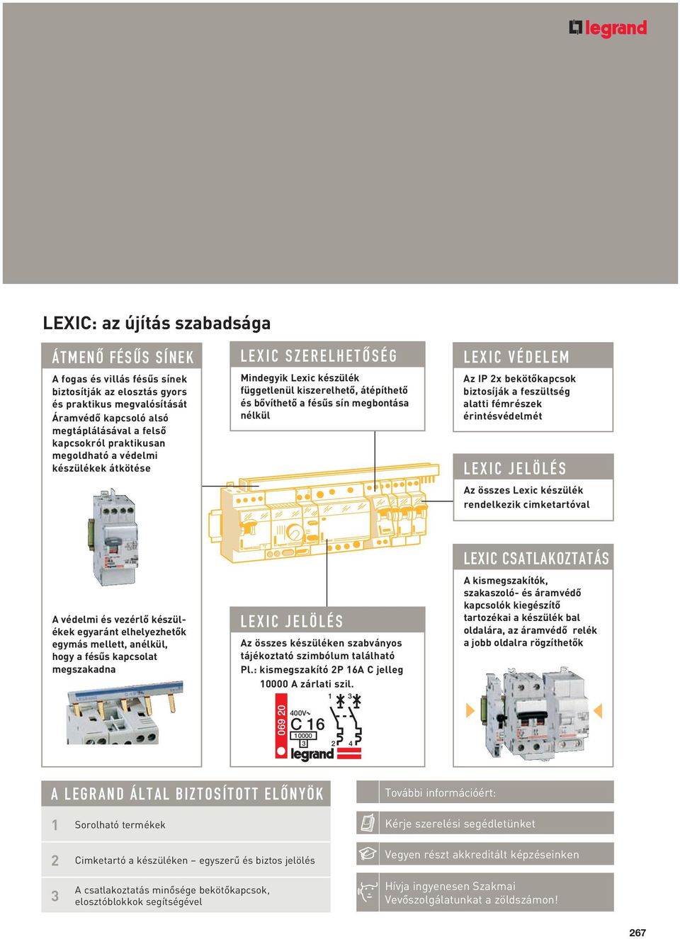 2x bekötôkapcsok biztosíják a feszültség alatti fémrészek érintésvédelmét LEXIC JELÖLÉS Az összes Lexic készülék rendelkezik cimketartóval A védelmi és vezérlô készülékek egyaránt elhelyezhetôk