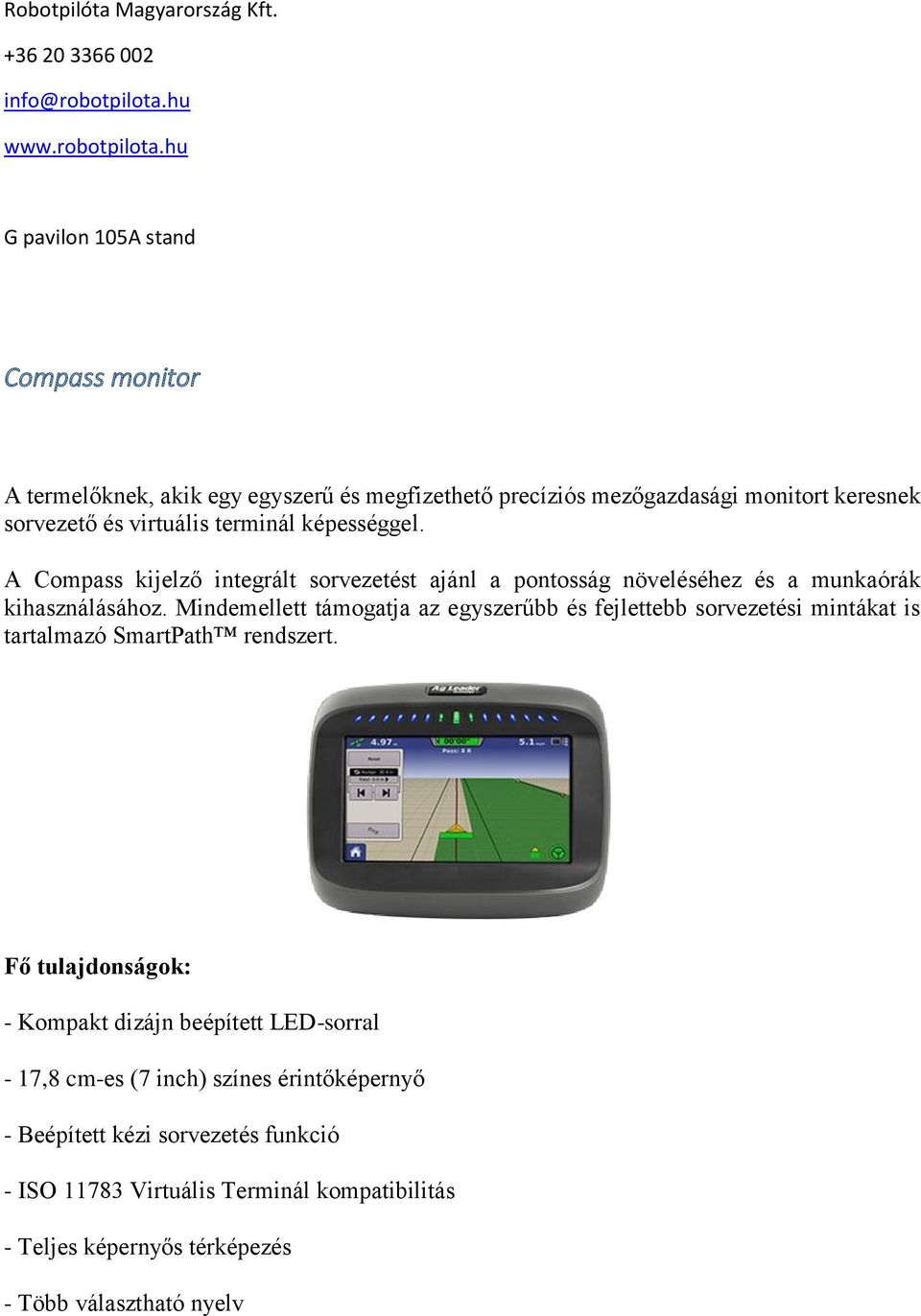 hu G pavilon 105A stand Compass monitor A termelőknek, akik egy egyszerű és megfizethető precíziós mezőgazdasági monitort keresnek sorvezető és virtuális terminál képességgel.