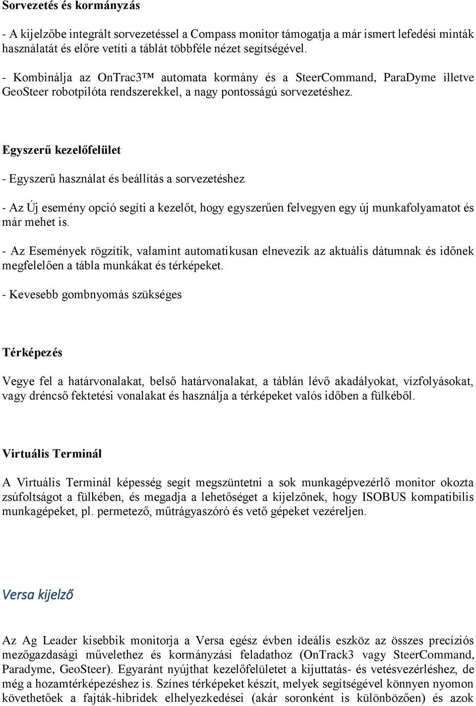 Egyszerű kezelőfelület - Egyszerű használat és beállítás a sorvezetéshez - Az Új esemény opció segíti a kezelőt, hogy egyszerűen felvegyen egy új munkafolyamatot és már mehet is.