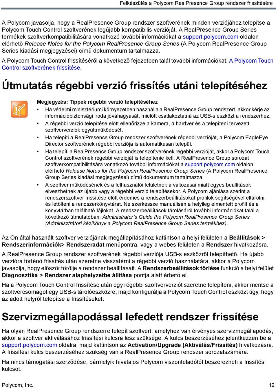 com oldalon elérhető Release Notes for the Polycom RealPresence Group Series (A Polycom RealPresence Group Series kiadási megjegyzései) című dokumentum tartalmazza.