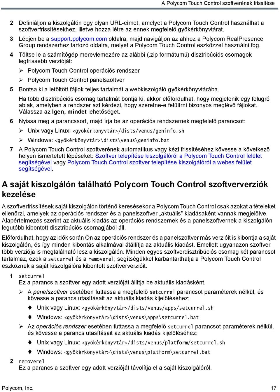 com oldalra, majd navigáljon az ahhoz a Polycom RealPresence Group rendszerhez tartozó oldalra, melyet a Polycom Touch Control eszközzel használni fog.