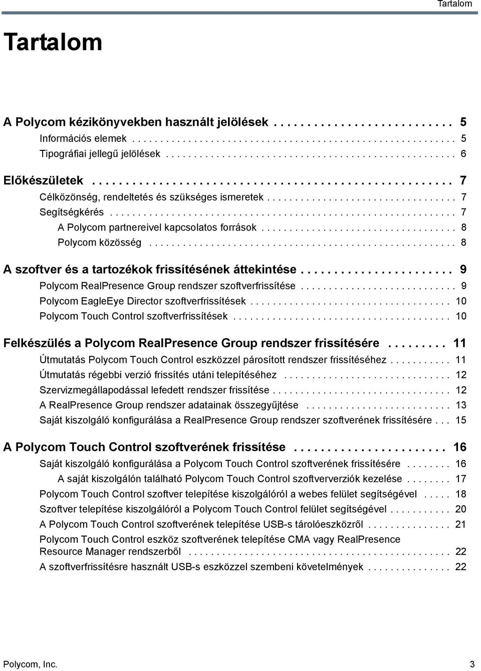 ............................................................. 7 A Polycom partnereivel kapcsolatos források................................... 8 Polycom közösség.