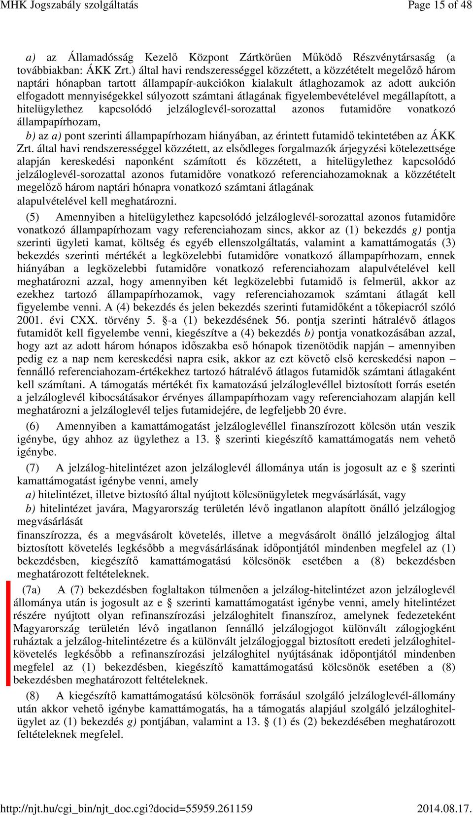 számtani átlagának figyelembevételével megállapított, a hitelügylethez kapcsolódó jelzáloglevél-sorozattal azonos futamidőre vonatkozó állampapírhozam, b) az a) pont szerinti állampapírhozam