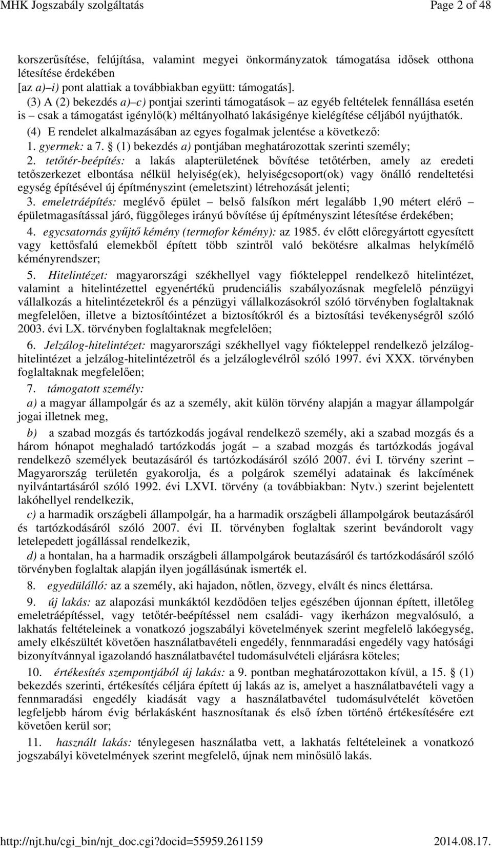 (4) E rendelet alkalmazásában az egyes fogalmak jelentése a következő: 1. gyermek: a 7. (1) bekezdés a) pontjában meghatározottak szerinti személy; 2.