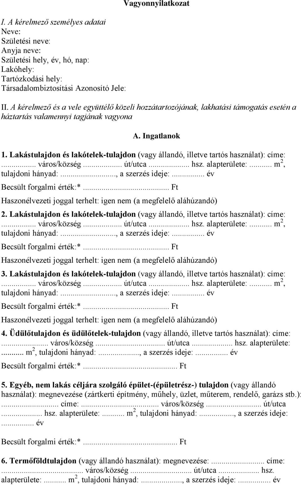 Lakástulajdon és lakótelek-tulajdon (vagy állandó, illetve tartós használat): címe:... város/község... út/utca... hsz. alapterülete:... m 2, tulajdoni hányad:..., a szerzés ideje:.