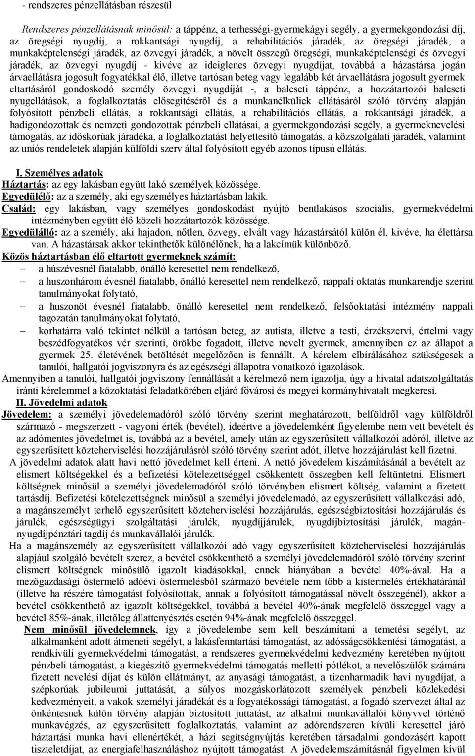 ideiglenes özvegyi nyugdíjat, továbbá a házastársa jogán árvaellátásra jogosult fogyatékkal élő, illetve tartósan beteg vagy legalább két árvaellátásra jogosult gyermek eltartásáról gondoskodó