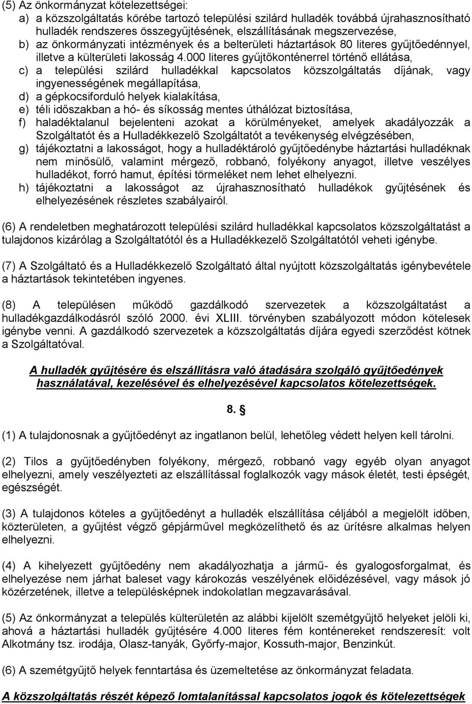 000 literes gyűjtőkonténerrel történő ellátása, c) a települési szilárd hulladékkal kapcsolatos közszolgáltatás díjának, vagy ingyenességének megállapítása, d) a gépkocsiforduló helyek kialakítása,