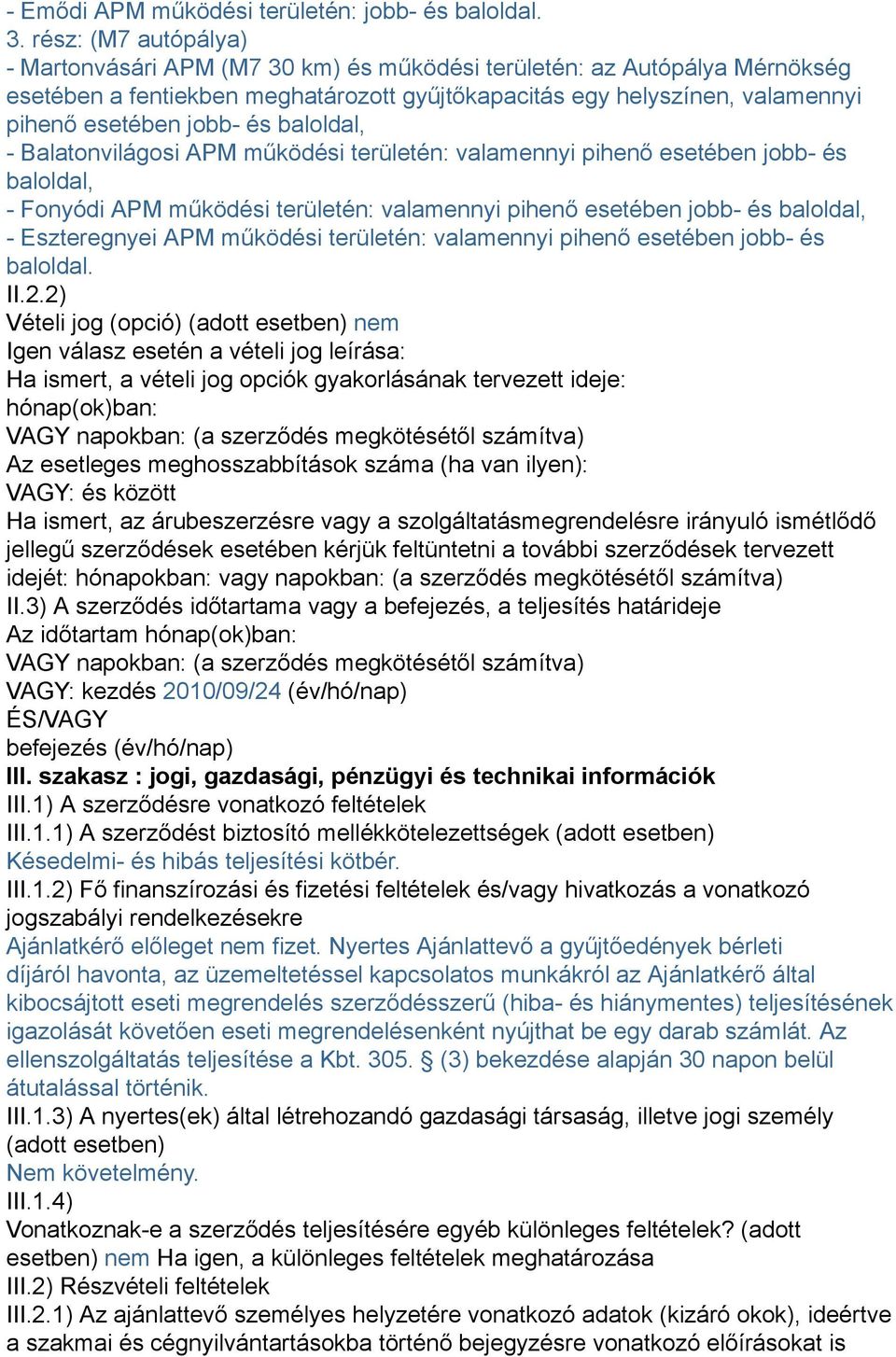 és baloldal, - Balatonvilágosi APM működési területén: valamennyi pihenő esetében jobb- és baloldal, - Fonyódi APM működési területén: valamennyi pihenő esetében jobb- és baloldal, - Eszteregnyei APM