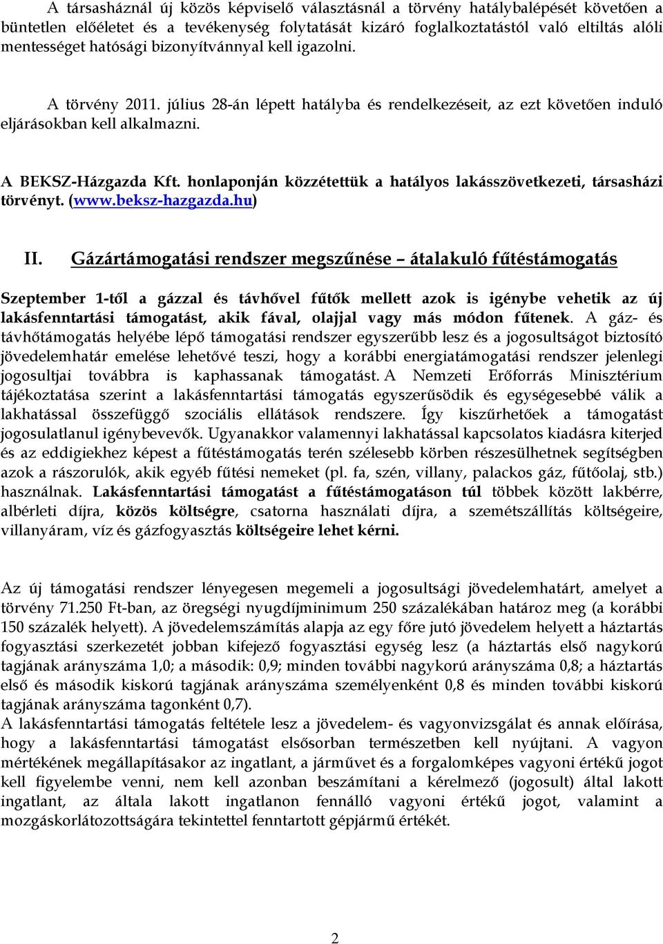 honlaponján közzétettük a hatályos lakásszövetkezeti, társasházi törvényt. (www.beksz-hazgazda.hu) II.