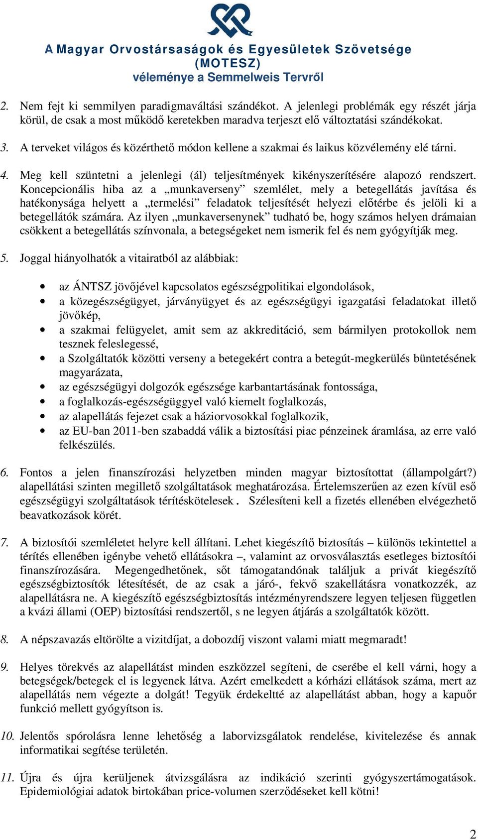 Koncepcionális hiba az a munkaverseny szemlélet, mely a betegellátás javítása és hatékonysága helyett a termelési feladatok teljesítését helyezi előtérbe és jelöli ki a betegellátók számára.